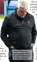  ??  ?? Steve Bruce is being given time to pull United out of their tailspin