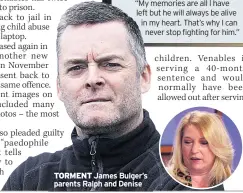  ??  ?? TORMENT James Bulger’s parents Ralph and Denise