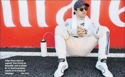  ?? FOTO: GETTY ?? Felipe Massa vivirá un segundo ‘Gran Premio de despedida’ ante la afición de ‘su’ Brasil la próxima semana en el circuito de Interlagos