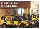  ??  ?? FLARE-UP: Riot at troubled jail