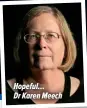  ?? ?? Hopeful… Dr Karen Meech