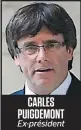  ??  ?? CARLES PUIGDEMONT Ex-président