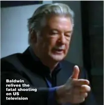  ?? ?? Baldwin relives the fatal shooting on US television