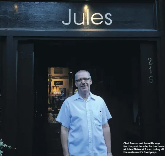  ??  ?? Chef Emmanuel Joinville says for the past decade, he has been at Jules Bistro at 7 a.m. doing all the restaurant’s food prep.