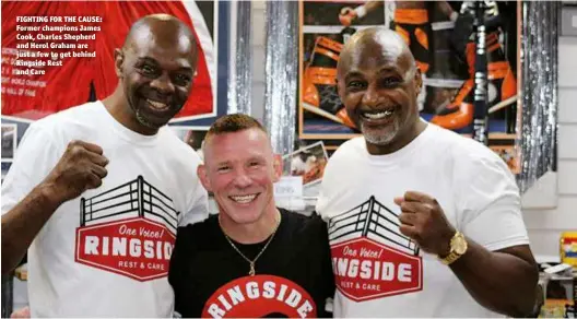  ??  ?? FIGHTING FOR THE CAUSE: Former champions James Cook, Charles Shepherd and Herol Graham are just a few to get behind Ringside Rest and Care
