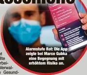  ??  ?? Alarmstufe Rot: Die App zeigte bei Marco Gubka eine Begegnung mit erhöhtem Risiko an.