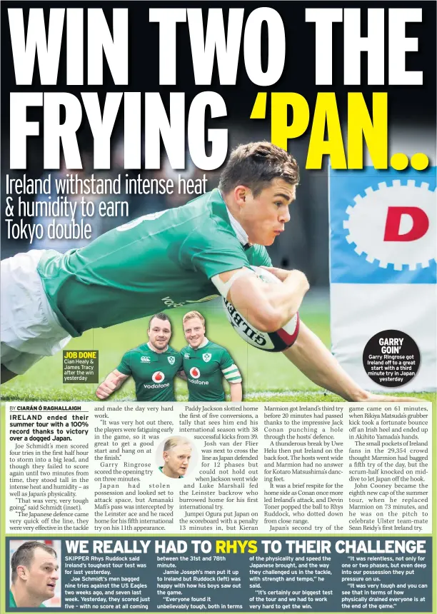  ??  ?? JOB DONE Cian Healy & James Tracy after the win yesterday GARRY GOIN’
Garry Ringrose got Ireland off to a great
start with a third minute try in Japan
yesterday