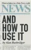  ??  ?? News And How To Use It by Alan Rusbridger Canongate, 316pp, £ 18.99