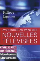  ?? ?? AVENTURES AU PAYS DES NOUVELLES TÉLÉVISÉES Philippe Lapointe Éditions Libre expression