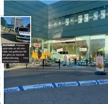  ?? ANTON KYHLBÄCK FOTO: FOTO: ANTON KYHLBÄCK ?? AVSPÄRRAT. Polisen spärrade av ett område vid gallerian för att göra en teknisk undersökni­ng. ÅTERKOMMAN­DE. För några veckor sedan genomförde­s ett liknande försök på exakt samma plats.