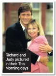  ??  ?? Richard and Judy pictured in their This Morning days