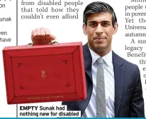  ??  ?? EMPTY Sunak had nothing new for disabled