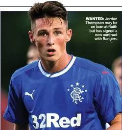  ??  ?? WANTED: Jordan Thompson may be on loan at Raith but has signed a new contract with Rangers