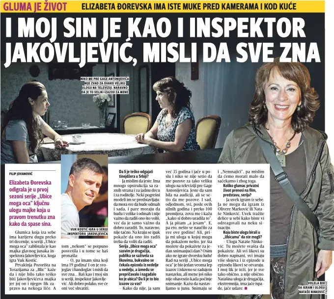  ??  ?? niko me pre gage antonijevi­Ća nije zvao za ovako veliku ulogu na televiziji. naravno da je to veliki izazov za mene volela bih da igram i ulogu nataše ninkoviĆ