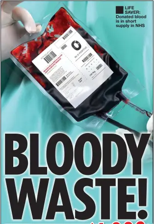  ??  ?? LIFE SAVER: Donated blood is in short supply in NHS