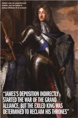  ??  ?? James was an experience­d soldier, but he failed to defeat William III in Ireland