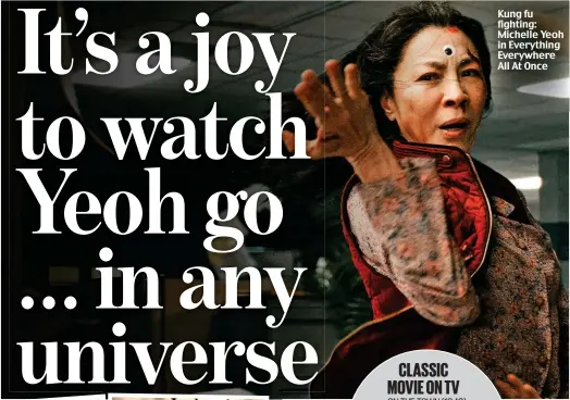  ?? ?? Kung fu fighting: Michelle Yeoh in Everything Everywhere All At Once