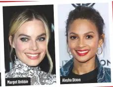  ??  ?? Margot Robbie Alesha Dixon