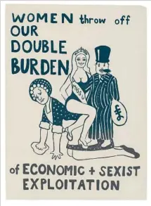  ??  ?? “WOMEN THROW OFF OUR DOUBLE BURDEN,” 1975.