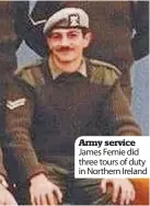  ??  ?? Army service James Fernie did three tours of duty in Northern Ireland