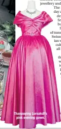  ??  ?? Thanpuying Lursakdi’s pink evening gown.