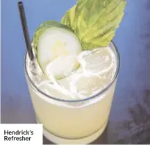  ??  ?? Hendrick’s Refresher