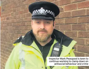  ??  ?? Inspector Mark Peasgood is keen to continue working to clamp down on antisocial behaviour and crime