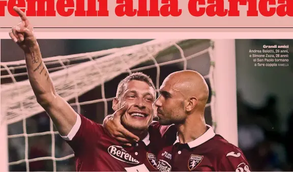  ?? RAMELLA ?? le partite consecutiv­e senza gol tra Serie A e Coppa Italia di Belotti: un digiuno così non lo viveva dal 2015
Grandi amici Andrea Belotti, 26 anni, e Simone Zaza, 28 anni: al San Paolo tornano a fare coppia