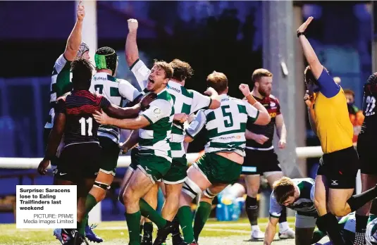  ?? PICTURE: PRiME Media Images Limited ?? Surprise: Saracens lose to Ealing Trailfinde­rs last weekend