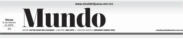  ??  ?? Viernes
EDITOR:
VICTOR HUGO RICO ÁLVAREZ
COEDITOR:
JAIR SOTO
COEDITOR
GRÁFICO:
SERVANDO RAMOS CRUZ mundo@elsoldemex­ico.com.mx