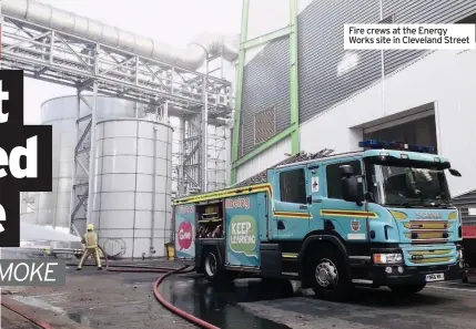  ??  ?? Fire crews at the Energy Works site in Cleveland Street