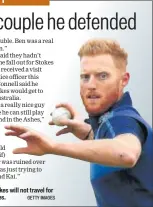  ?? GETTY IMAGES ?? Ben Stokes will not travel for the Ashes.