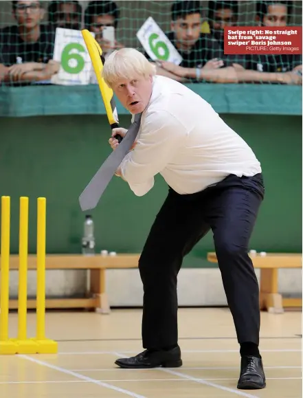  ?? PICTURE: Getty Images ?? Swipe right: No straight bat from ‘savage swiper’ Boris Johnson