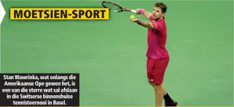  ??  ?? Stan Wawrinka, wat onlangs die Amerikaans­e Ope gewen het, is een van die sterre wat sal afslaan in die Switserse binnenshui­se tennistoer­nooi in Basel.