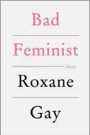  ??  ?? Bad Feminist Essays By Roxane Gay (Harper Perennial; 320 pages; $15.99 paperback)