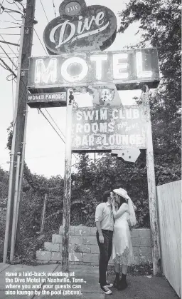  ?? ?? Have a laid-back wedding at the Dive Motel in Nashville, Tenn., where you and your guests can also lounge by the pool (above).