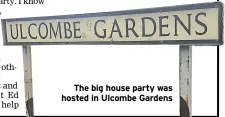  ??  ?? The big house party was hosted in Ulcombe Gardens