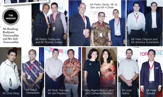  ??  ?? the insider Mr Bambang Rudijanto Tanoesoedi­bjo and Mrs Julie Tanoesoedi­bjo Mr Chris Feng Mr Robby Tambunan and Mr Ricardo Soares Mr Dwi S. Febriantok­o Mr Rudy Tirta and Mr Dwi Priyatno Mrs Regina Busono and Mrs Catherine Hadiman Mr Peter Chayson and Mr...