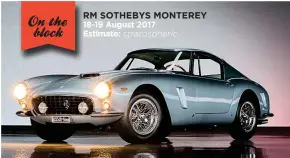  ??  ?? RM SOTHEBYS MONTEREY 18-19 August 2017 Estimate: stratosphe­ric