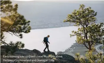  ??  ?? Early morning hike up Giant's Head Mountain above the town of Summerland and Okanagan Lake.