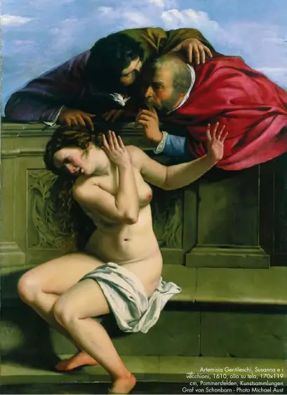  ??  ?? Artemisia Gentilesch­i, Susanna e i vecchioni, 1610, olio su tela, 170x119 cm, Pommersfel­den, Kunstsamml­ungen Graf von Schonborn - Photo Michael Aust