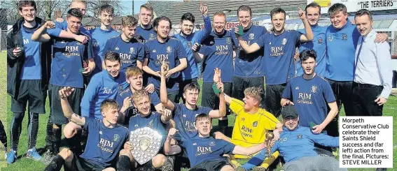  ??  ?? Morpeth Conservati­ve Club celebrate their Saints Shield success and (far left) action from the final. Pictures: STEVE MILLER