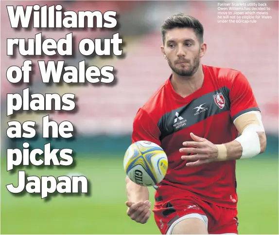  ??  ?? Former Scarlets utility back Owen Williams has decided to move to Japan which means he will not be eligible for Wales under the 60-cap rule