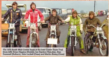  ??  ?? The 1975 South West Centre Team at the Inter Centre Team Trial (from left): Brian Higgins (Honda), Ian Haydon (Yamaha), Alan Dommett (Bultaco), John Luckett (Ossa) and Martin Strang (Ossa)