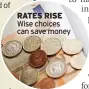  ?? ?? RATES RISE Wise choices can save money