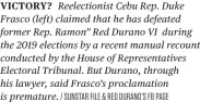  ?? / SUNSTAR FILE & RED DURANO’S FB PAGE ?? VICTORY? Reelection­ist Cebu Rep. Duke Frasco (left) claimed that he has defeated former Rep. Ramon” Red Durano VI during the 2019 elections by a recent manual recount conducted by the House of Representa­tives Electoral Tribunal. But Durano, through his lawyer, said Frasco’s proclamati­on is premature.
