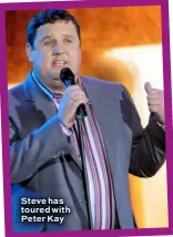 ??  ?? Steve has toured with Peter Kay