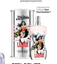  ??  ?? Classique Eau Fraîche, Jean Paul Gaultier*.