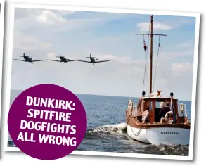  ??  ?? DUNKIRK: SPITFIRE DOGFIGHTS ALL WRONG Misfiring: These well-known films were all hits . . . but include historical inaccuraci­es