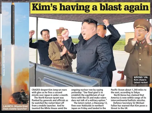  ??  ?? LAUNCH: Missile fired from mobile launcher WRONG ’UN: Kim cheers latest rocket
